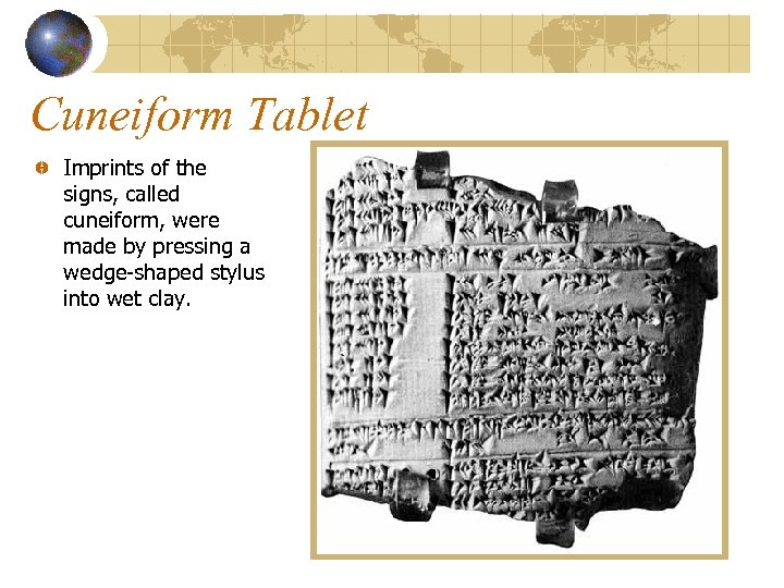 Cuneiform Tablet Imprints of the signs, called cuneiform, were made by pressing a wedge-shaped