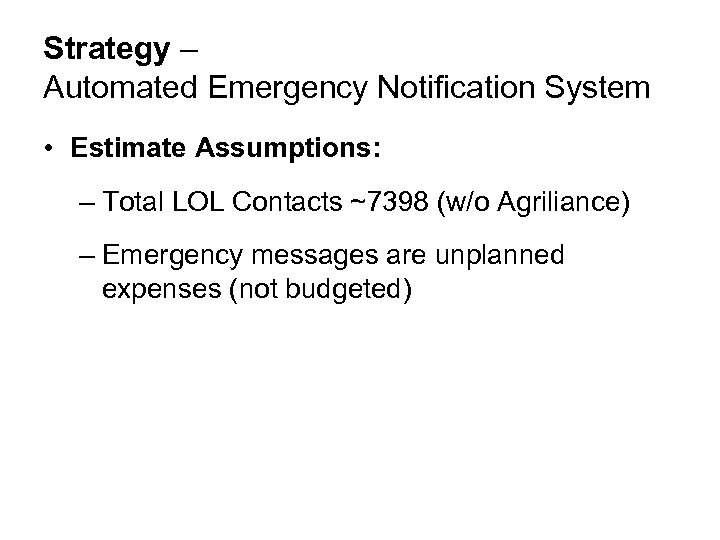 Strategy – Automated Emergency Notification System • Estimate Assumptions: – Total LOL Contacts ~7398