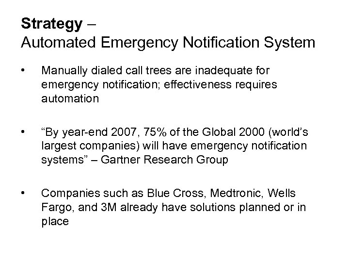 Strategy – Automated Emergency Notification System • Manually dialed call trees are inadequate for