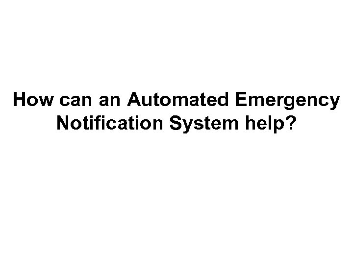How can an Automated Emergency Notification System help? 