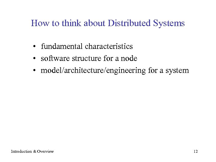 How to think about Distributed Systems • fundamental characteristics • software structure for a