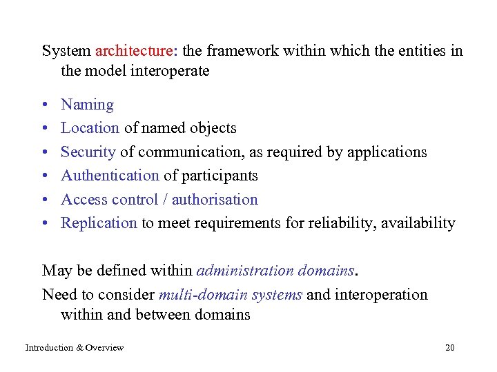 System architecture: the framework within which the entities in the model interoperate • •