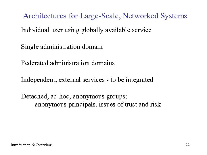 Architectures for Large-Scale, Networked Systems Individual user using globally available service Single administration domain