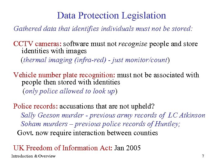Data Protection Legislation Gathered data that identifies individuals must not be stored: CCTV cameras: