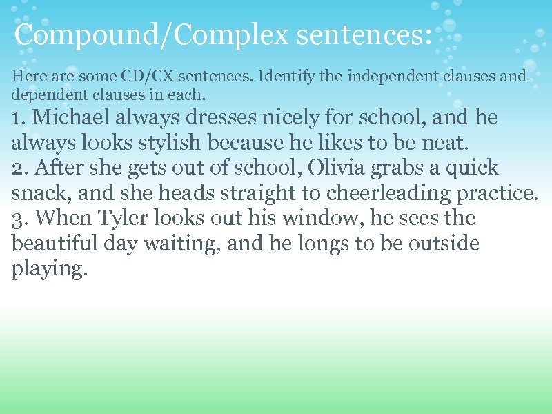 Compound/Complex sentences: Here are some CD/CX sentences. Identify the independent clauses and dependent clauses