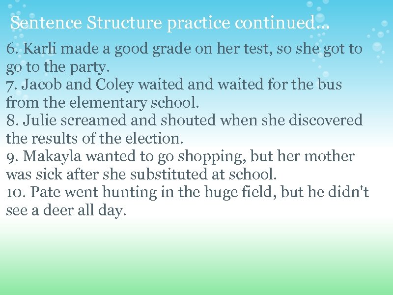 Sentence Structure practice continued. . . 6. Karli made a good grade on her