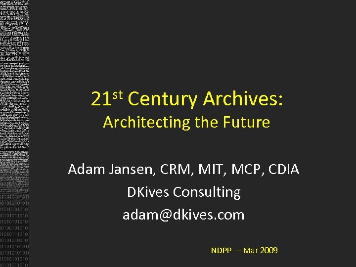 st 21 Century Archives: Architecting the Future Adam Jansen, CRM, MIT, MCP, CDIA DKives
