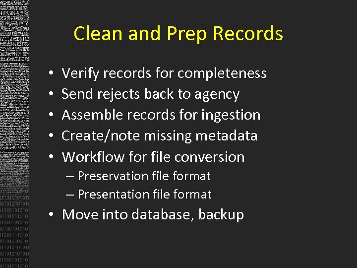 Clean and Prep Records • • • Verify records for completeness Send rejects back