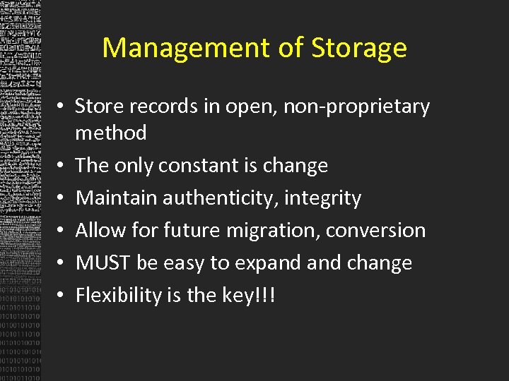 Management of Storage • Store records in open, non-proprietary method • The only constant