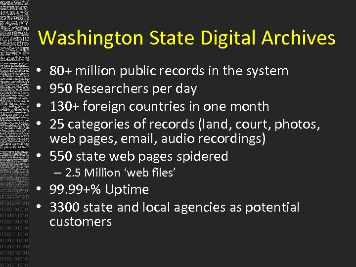 Washington State Digital Archives 80+ million public records in the system 950 Researchers per