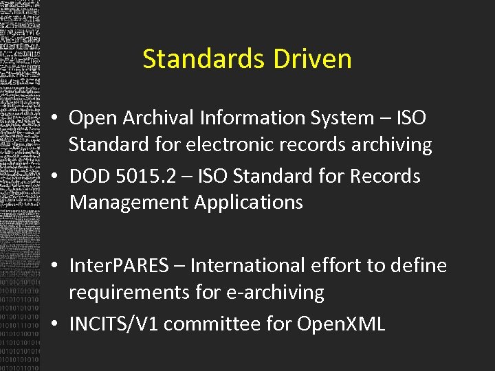 Standards Driven • Open Archival Information System – ISO Standard for electronic records archiving