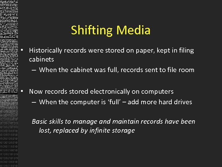 Shifting Media • Historically records were stored on paper, kept in filing cabinets –