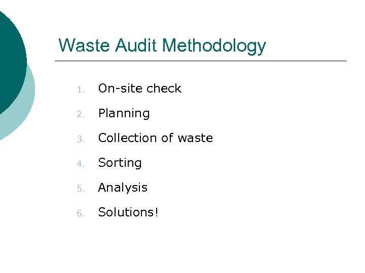 Waste Audit Methodology 1. On-site check 2. Planning 3. Collection of waste 4. Sorting
