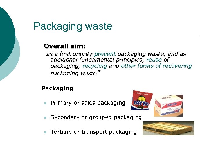 Packaging waste Overall aim: “as a first priority prevent packaging waste, and as additional