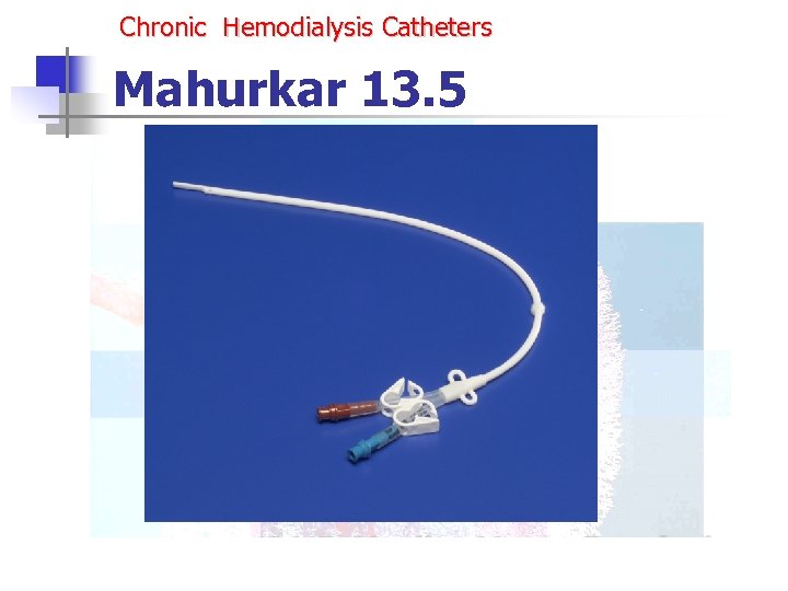 Chronic Hemodialysis Catheters Mahurkar 13. 5 
