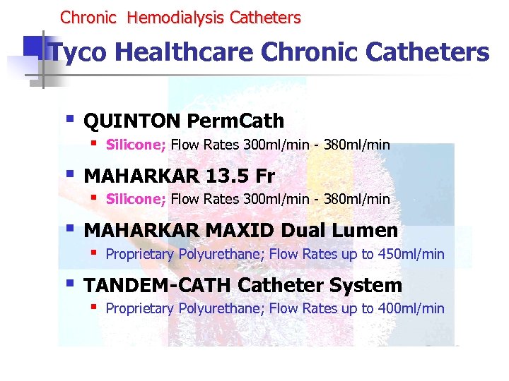 Chronic Hemodialysis Catheters Tyco Healthcare Chronic Catheters § QUINTON Perm. Cath § § MAHARKAR