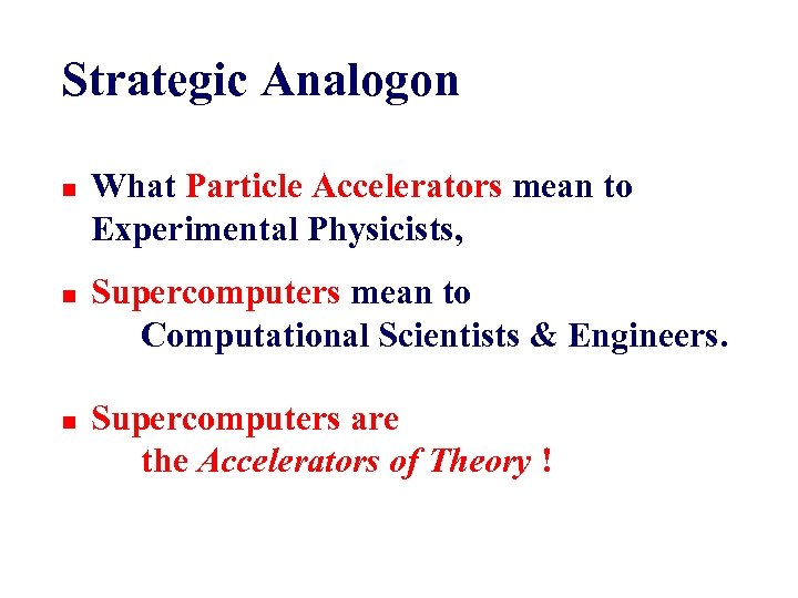 Strategic Analogon n What Particle Accelerators mean to Experimental Physicists, Supercomputers mean to Computational