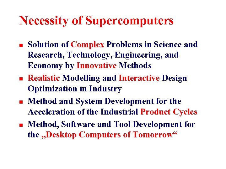 Necessity of Supercomputers n n Solution of Complex Problems in Science and Research, Technology,