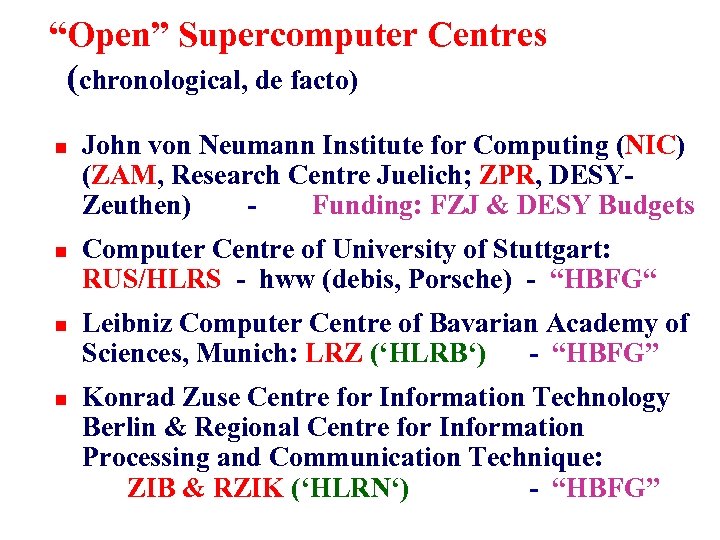 “Open” Supercomputer Centres (chronological, de facto) n n John von Neumann Institute for Computing