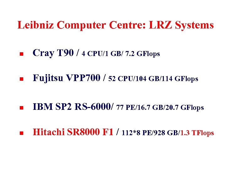 Leibniz Computer Centre: LRZ Systems n Cray T 90 / 4 CPU/1 GB/ 7.