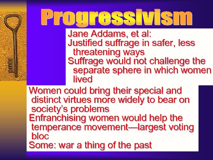 Jane Addams, et al: Justified suffrage in safer, less threatening ways Suffrage would not