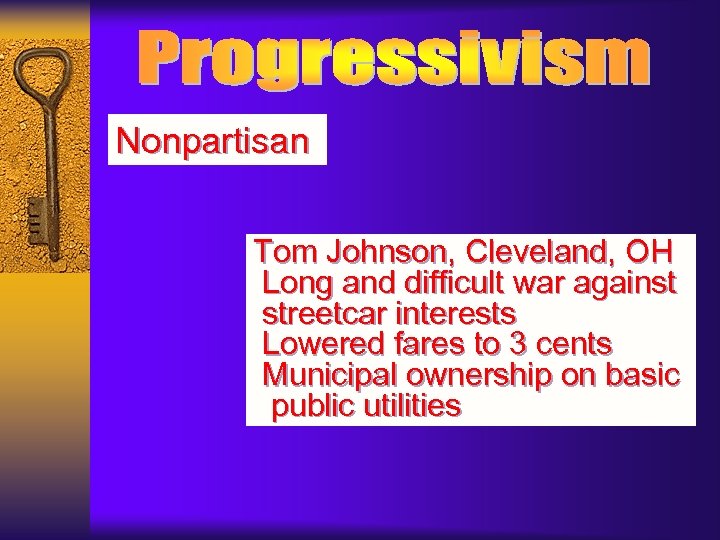 Nonpartisan Tom Johnson, Cleveland, OH Long and difficult war against streetcar interests Lowered fares