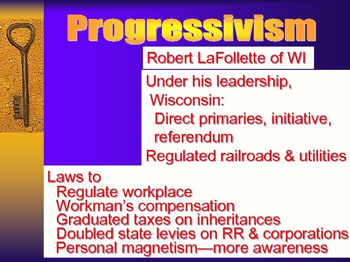 Robert La. Follette of WI Under his leadership, Wisconsin: Direct primaries, initiative, referendum Regulated