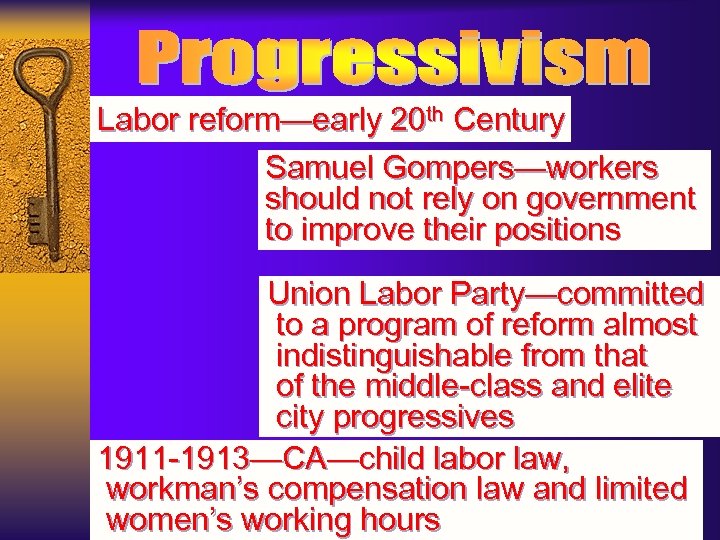 Labor reform—early 20 th Century Samuel Gompers—workers should not rely on government to improve