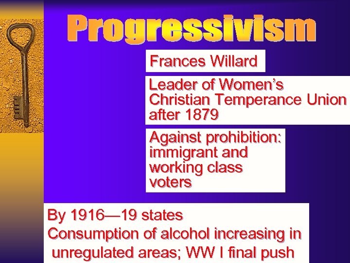 Frances Willard Leader of Women’s Christian Temperance Union after 1879 Against prohibition: immigrant and