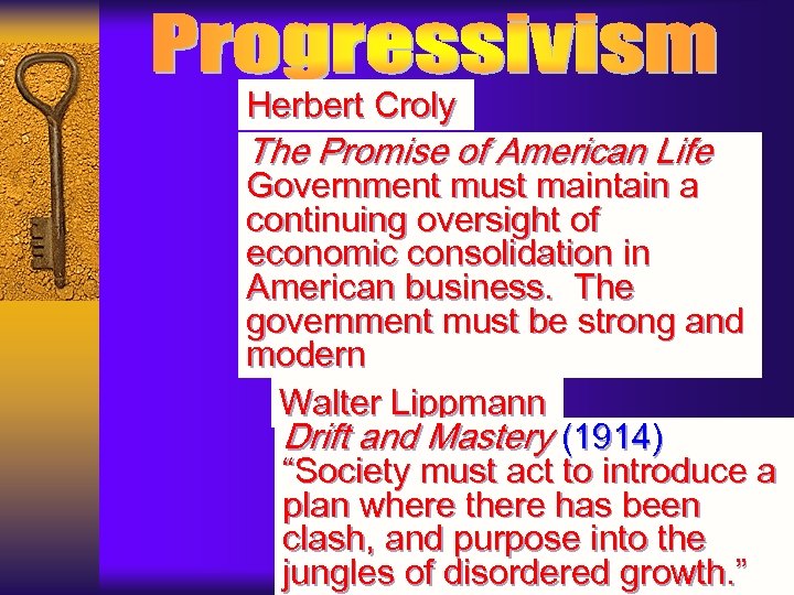 Herbert Croly The Promise of American Life Government must maintain a continuing oversight of