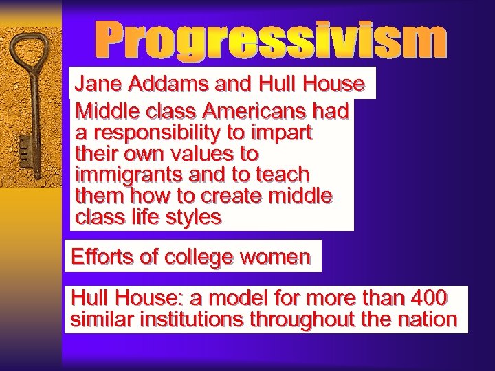 Jane Addams and Hull House Middle class Americans had a responsibility to impart their