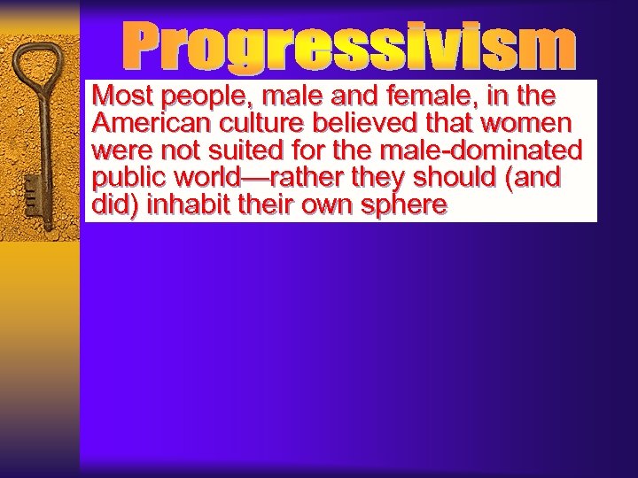 Most people, male and female, in the American culture believed that women were not
