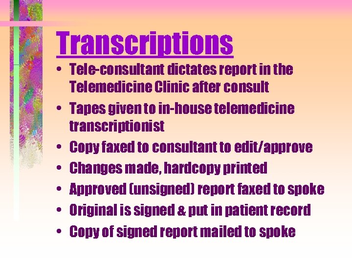 Transcriptions • Tele-consultant dictates report in the Telemedicine Clinic after consult • Tapes given