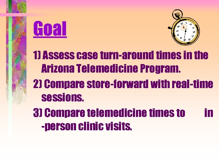 Goal 1) Assess case turn-around times in the Arizona Telemedicine Program. 2) Compare store-forward