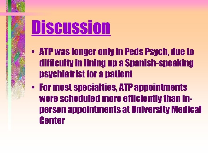 Discussion • ATP was longer only in Peds Psych, due to difficulty in lining