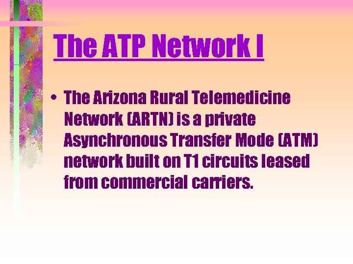 The ATP Network I • The Arizona Rural Telemedicine Network (ARTN) is a private