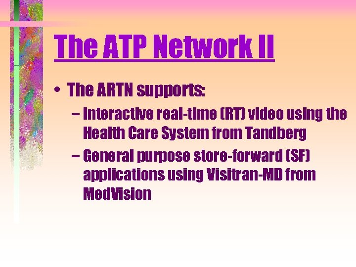 The ATP Network II • The ARTN supports: – Interactive real-time (RT) video using