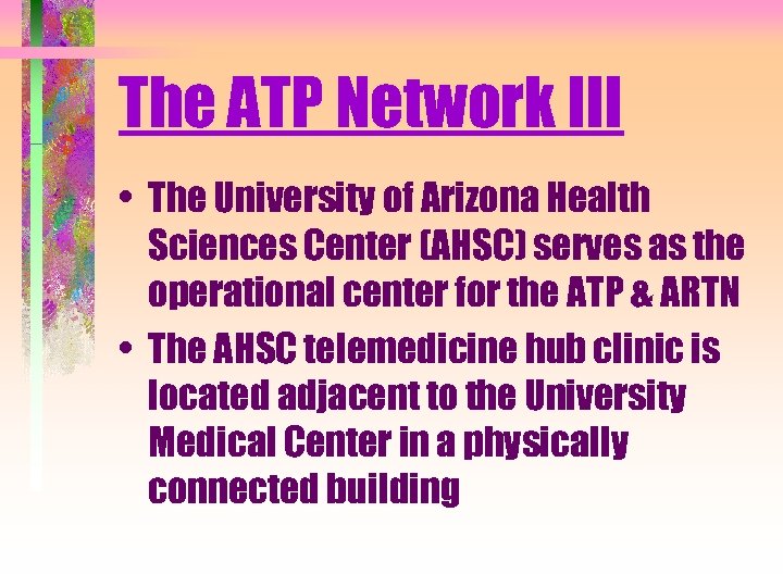 The ATP Network III • The University of Arizona Health Sciences Center (AHSC) serves