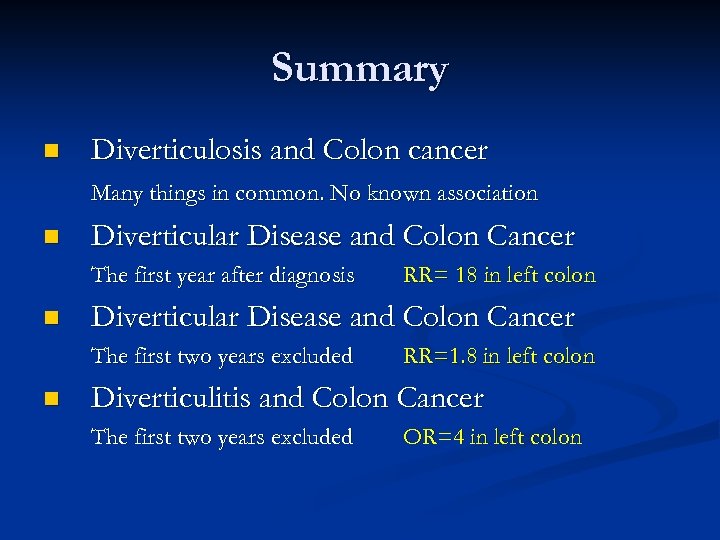 Summary n Diverticulosis and Colon cancer Many things in common. No known association n