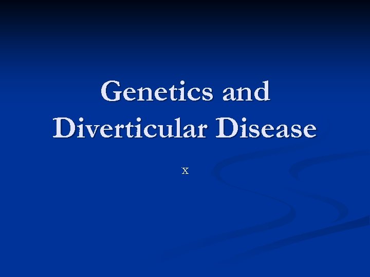 Genetics and Diverticular Disease x 