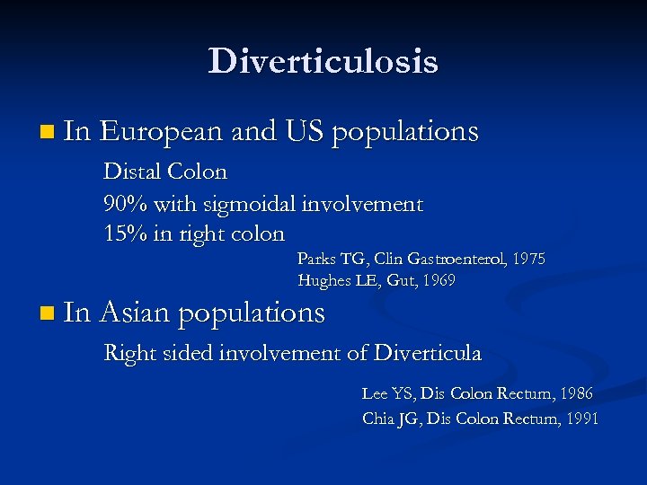 Diverticulosis n In European and US populations Distal Colon 90% with sigmoidal involvement 15%