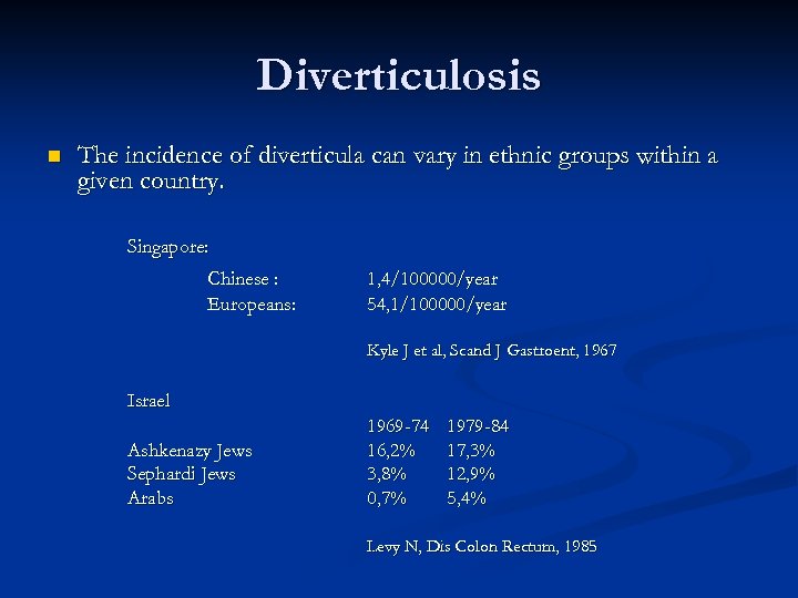 Diverticulosis n The incidence of diverticula can vary in ethnic groups within a given