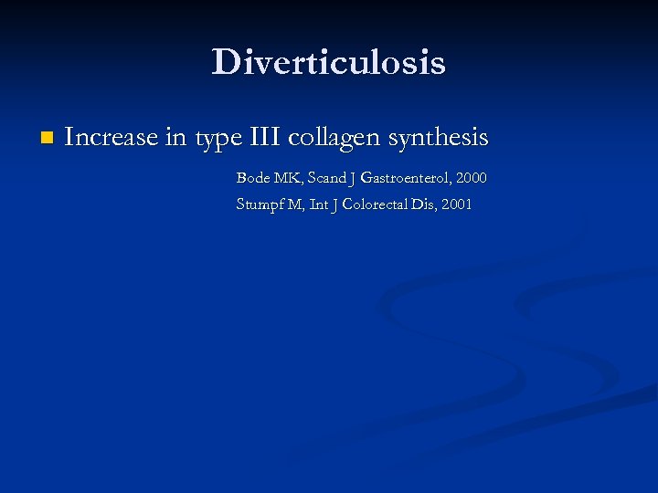 Diverticulosis n Increase in type III collagen synthesis Bode MK, Scand J Gastroenterol, 2000