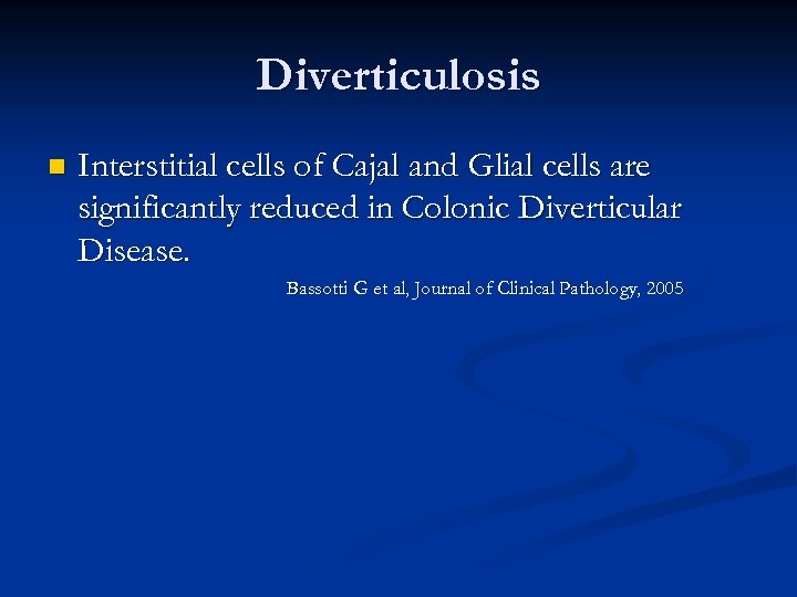 Diverticulosis n Interstitial cells of Cajal and Glial cells are significantly reduced in Colonic