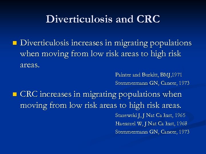 Diverticulosis and CRC n Diverticulosis increases in migrating populations when moving from low risk