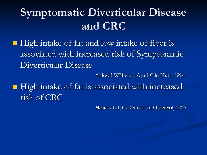 Symptomatic Diverticular Disease and CRC n High intake of fat and low intake of