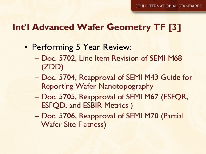 Int’l Advanced Wafer Geometry TF [3] • Performing 5 Year Review: – Doc. 5702,