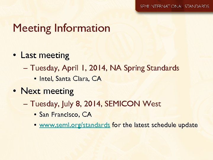Meeting Information • Last meeting – Tuesday, April 1, 2014, NA Spring Standards •