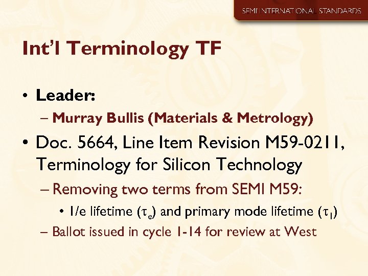 Int’l Terminology TF • Leader: – Murray Bullis (Materials & Metrology) • Doc. 5664,
