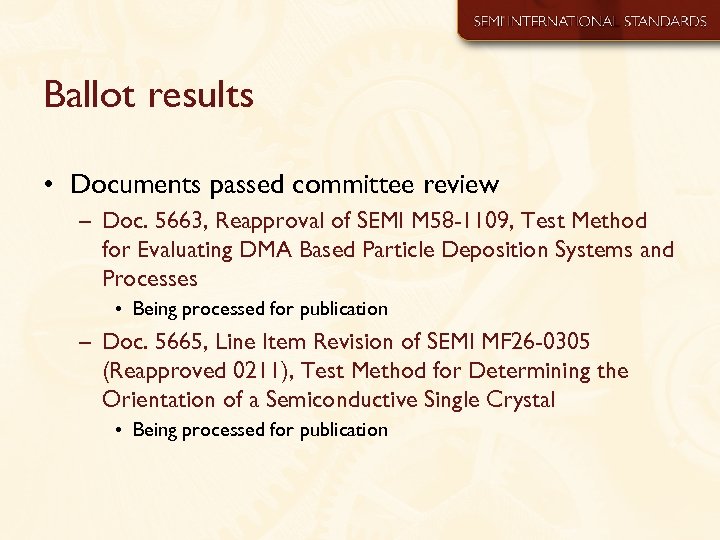Ballot results • Documents passed committee review – Doc. 5663, Reapproval of SEMI M